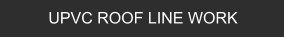 UPVC ROOF LINE WORK